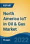 North America IoT in Oil & Gas Market, By Industry Stream (Upstream, Downstream, Midstream), By Solution (Sensor System, Communication & Networks, Data Management, Others), By Application, By Country, Competition Forecast & Opportunities, 2017-2027 - Product Image