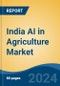 India AI in Agriculture Market, By Technology, By Offering (Hardware, Software and AI-As-A-Service), By Application (Precision Farming, Livestock Monitoring, Others), By Region, Competition, Forecast & Opportunities, FY2027 - Product Thumbnail Image