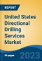 United States Directional Drilling Services Market By Type (Conventional, Rotary Steerable System), By Service (Rotary Steerable System, Logging-While-Drilling, Motors, Others), By Technology, By Application, By Region, Forecast & Opportunities, 2025 - Product Thumbnail Image