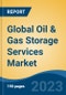 Global Oil & Gas Storage Services Market - Industry Size, Share, Trends, Opportunity, and Forecast, 2018-2028 - Product Image