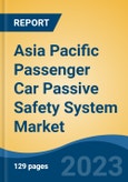 Asia Pacific Passenger Car Passive Safety System Market, Competition, Forecast & Opportunities, 2018-2028- Product Image