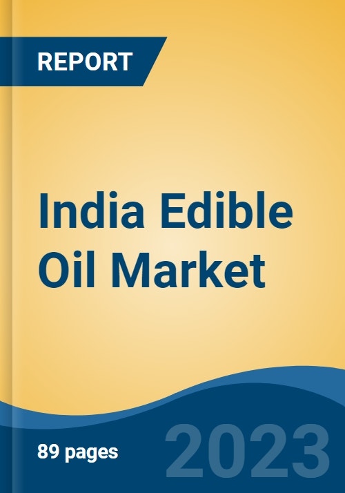 India Edible Oil Market, Competition, Forecast & Opportunities, 2019-2029