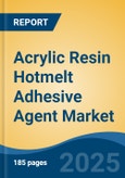 Acrylic Resin Hotmelt Adhesive Agent Market - Global Industry Size, Share, Trends, Opportunity and Forecast, 2020-2030F- Product Image