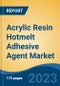 Acrylic Resin Hotmelt Adhesive Agent Market - Global Industry Size, Share, Trends, Opportunity, and Forecast, 2018-2028F - Product Image