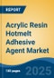 Acrylic Resin Hotmelt Adhesive Agent Market - Global Industry Size, Share, Trends, Opportunity and Forecast, 2020-2030F - Product Thumbnail Image