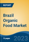 Brazil Organic Food Market, By Product, By Distribution Channel (Store-based Retail, Non-Store-based Retail and Direct/Institutional Sales), By Region, Competition, Forecast & Opportunities, 2025- Product Image