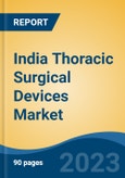 India Thoracic Surgical Devices Market By Product, By Indication (Lung Cancer, Lymphoma, Mediastinal tumors, Others), By End users (Hospitals (Public, Private), Surgical centres, Others), By Region, Competition, Forecast & Opportunities, 2026- Product Image