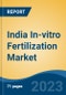 India In-vitro Fertilization Market, Competition, Forecast & Opportunities, 2019-2029 - Product Image
