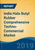 India Halo Butyl Rubber Comprehensive Techno-Commercial Market Study, 2013-2030- Product Image