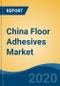 China Floor Adhesives Market By Resin Type (Polyurethane Adhesive, Epoxy Adhesive, Vinyl Adhesive, Acrylic Adhesive and Others), By Technology, By End-Use, By Application, By Region, Competition, Forecast & Opportunities, 2025 - Product Thumbnail Image