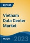 Vietnam Data Center Market Competition, Forecast and Opportunities, 2028 - Product Thumbnail Image
