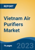 Vietnam Air Purifiers Market, by Filter Type (Prefilter + HEPA + Activated Carbon, Prefilter + HEPA and HEPA and Other Air Purifiers), by Price Segment, by Sales Channel (General Trade and Modern Trade), by Region, Competition, Forecast & Opportunities, 2011 - 2030- Product Image