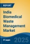 India Biomedical Waste Management Market, By Region, Competition, Forecast & Opportunities, 2020-2030F - Product Thumbnail Image