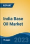 India Base Oil Market By Type (Group I, Group II, Group III, Group IV, and Group V), By Application (Automotive Oil, Industrial Oil, Metalworking Fluids, Hydraulic Oil, Greases, and Others), Competition, Forecast & Opportunities, 2025 - Product Thumbnail Image