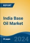 India Base Oil Market, By Type (Group I, Group II, Group III, Group IV, and Group V), By Application (Automotive Oil, Industrial Oil, Metalworking Fluids, Hydraulic Oil, Greases, and Others), By Region, Competition Forecast and Opportunities, 2028 - Product Image