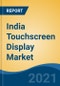 India Touchscreen Display Market, By Application (Smartphone, TV & Monitors, Tablets, Laptops & Notebooks, Digital Signage, Others), By Technology, By Type, By End User, By Region, Competition, Forecast & Opportunities, FY 2026 - Product Thumbnail Image