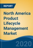 North America Product Lifecycle Management Market By Type of Service (CAX, Discrete PLM, Process PLM), By Component, By Deployment Mode, By End User Industry, By Country, Competition, Forecast & Opportunities, 2025- Product Image