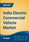 India Electric Commercial Vehicle Market Competition Forecast & Opportunities, 2029 - Product Image