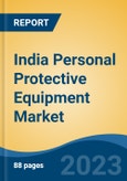 India Personal Protective Equipment Market, by Category (Hand & Arm, Clothing, Footwear, Respiratory, Head, Eye and Face), by Industry, by Distribution Channel, by Region, Competition, Forecast & Opportunities, 2026- Product Image