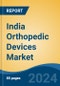 India Orthopedic Devices Market, By Product Type (Joint Reconstruction, Spinal Devices, Orthopedic Braces and Supports, Trauma Fixation, Orthopedic Accessories, Orthopedic Prosthetics), By Application, By End User, By Region, Forecast & Opportunities, FY2026 - Product Thumbnail Image