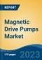 Magnetic Drive Pumps Market - Global Industry Size, Share, Trends, Opportunity, and Forecast, 2018-2028F - Product Image