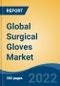 Global Surgical Gloves Market By Type (Nitrile, Latex, Neoprene, Others), By Origin, By Distribution Channel (Distributors/Wholesalers, Direct Sales, Drug Stores/Pharmacies, Online Stores, Others), By Form, By Application, By Region, Competition Forecast and Opportunities, 2027 - Product Image