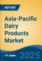 Asia-Pacific Dairy Products Market by Country, Competition, Forecast & Opportunities, 2020-2030F - Product Thumbnail Image