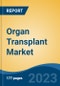 Organ Transplant Market - Global Industry Size, Share, Trends, Opportunity, and Forecast, 2018-2028F - Product Image