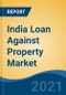 India Loan Against Property Market, By Property Type (Self-occupied residential property, Rented Residential property, Commercial property, Self-owned plot), By Type of Loan, By Interest Rate, By Source, By Tenure, By Region, Forecast & Opportunities, FY2026 - Product Image
