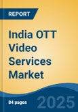 India OTT Video Services Market, By Streaming Type (Video-on-Demand and Live), By Region, Competition, Forecast & Opportunities FY2016-FY2027- Product Image