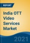 India OTT Video Services Market, By Streaming Type (Video-on-Demand and Live), By Region, Competition, Forecast & Opportunities FY2016-FY2027 - Product Thumbnail Image
