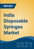 India Disposable Syringes Market, By Type, Pre-filled Syringes, Safety Syringes, By Application, By End User, By Material, By Region, Forecast & Opportunities, FY2026- Product Image