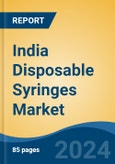 India Disposable Syringes Market, By Type, Pre-filled Syringes, Safety Syringes, By Application, By End User, By Material, By Region, Forecast & Opportunities, FY2026- Product Image