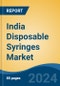 India Disposable Syringes Market, By Type, Pre-filled Syringes, Safety Syringes, By Application, By End User, By Material, By Region, Forecast & Opportunities, FY2026 - Product Thumbnail Image