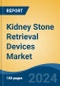Kidney Stone Retrieval Devices Market - Global Industry Size, Share, Trends, Opportunity and Forecast, 2019-2029F - Product Thumbnail Image