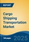 Cargo Shipping Transportation Market - Global Industry Size, Share, Trends, Opportunity, and Forecast, 2020-2030F - Product Image