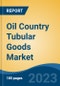 Oil Country Tubular Goods Market - Global Industry Size, Share, Trends, Opportunity, and Forecast, 2018-2028 - Product Image