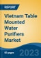 Vietnam Table Mounted Water Purifiers Market, By Price Segment (Low, Medium, High), By Technology (RO, UF, NF, UV and Others), By Sales Channel (General Trade and Modern Trade), By Region, Competition, Forecast & Opportunities, 2011-2030 - Product Thumbnail Image