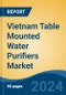 Vietnam Table Mounted Water Purifiers Market by Region, Competition, Forecast and Opportunities, 2019-2029F - Product Image