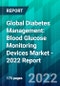 Global Diabetes Management: Blood Glucose Monitoring Devices Market - 2022 Report - Product Thumbnail Image