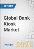 Global Bank Kiosk Market with COVID-19 Impact Analysis, by Type (Single-function Kiosk, Multi-function Kiosk, Virtual/Video Teller Machine), Location (Indoor, Outdoor), Offering, Distribution, and Geography - Forecast to 2026- Product Image