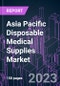 Asia Pacific Disposable Medical Supplies Market 2020-2030 by Product Type, Raw Material, Application, End User, and Country: Trend Forecast and Growth Opportunity - Product Image