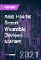 Asia Pacific Smart Wearable Devices Market 2020-2030 by Product Type, Connectivity, Industry Vertical, Distribution Channel, and Country: Trend Forecast and Growth Opportunity - Product Image