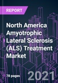 North America Amyotrophic Lateral Sclerosis (ALS) Treatment Market 2020-2027 by Treatment Type, ALS Type, Distribution Channel, and Country: Trend Outlook and Growth Opportunity- Product Image