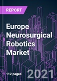 Europe Neurosurgical Robotics Market 2020-2027 by Product, Equipment Type, End User and Country: Market Size, Share, Forecast and Strategy- Product Image