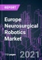 Europe Neurosurgical Robotics Market 2020-2027 by Product, Equipment Type, End User and Country: Market Size, Share, Forecast and Strategy - Product Thumbnail Image