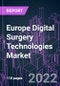 Europe Digital Surgery Technologies Market 2021-2030 - Product Thumbnail Image