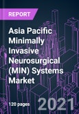 Asia Pacific Minimally Invasive Neurosurgical (MIN) Systems Market 2020-2030 by Offering, Product Type, Surgery Type, End User, Organization Size, and Country: Trend Forecast and Growth Opportunity- Product Image