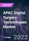APAC Digital Surgery Technologies Market 2021-2030 - Product Thumbnail Image