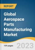 Global Aerospace Parts Manufacturing Market Size, Share & Trends Analysis Report by Product (Engines, Avionics), Aircraft Type (Business, Military), Region (North America, Asia Pacific), and Segment Forecasts, 2024-2030- Product Image
